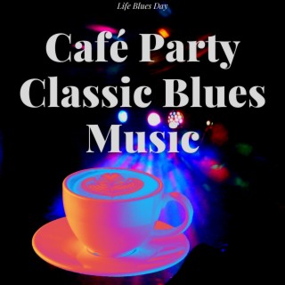 Café Party: Classic Blues Music