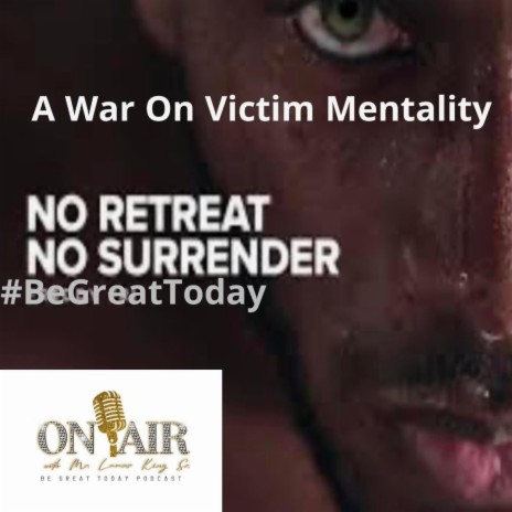No Surrender No Retreat: A War On Victim Mentality