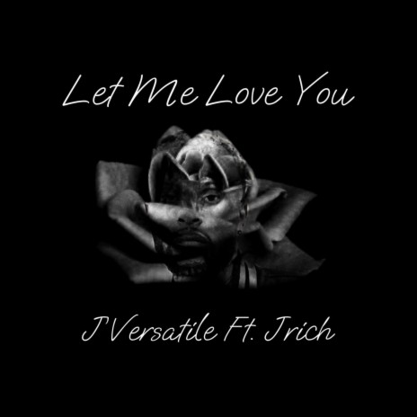 Let Me Love You ft. J Rich | Boomplay Music