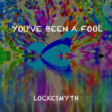 You've Been A Fool