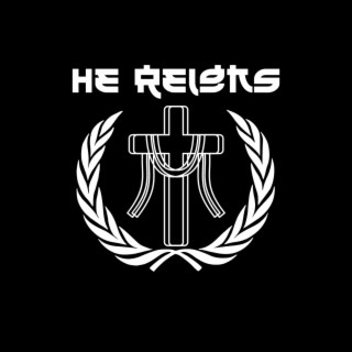 HE REIGNS