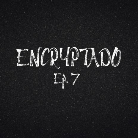 ENCRYPTADO Ep. 7 (Tiquitaca) | Boomplay Music