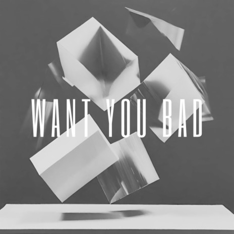 Want You Bad | Boomplay Music