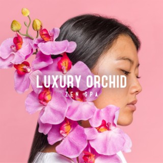 Luxury Orchid: Zen Spa Music for Relaxation and Inner Balance, Soothe Asian Melodies to Rejuvenate Body and Spirit