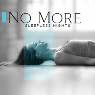 No More Sleepless Nights: Soft Music for Deep Sleep, Infinite Bedtime Relaxation, Emotional Distress
