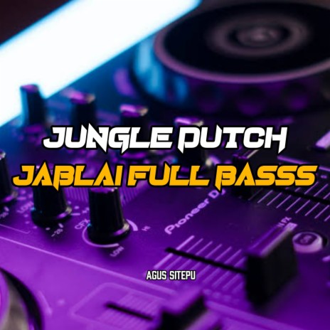 JUNGLE DUTCH JABLAI FULL BASS | Boomplay Music