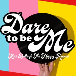 Dare to Be Me ft. The Happy Racers lyrics | Boomplay Music