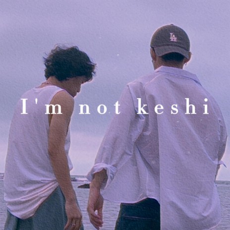 I'm not keshi ft. 空白 | Boomplay Music