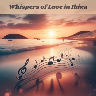 Whispers of Love in Ibiza: Sensual Beachside Soundscapes