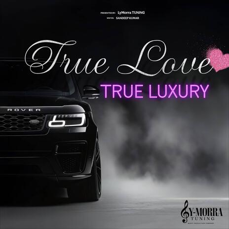 True Love, True Luxury | Boomplay Music