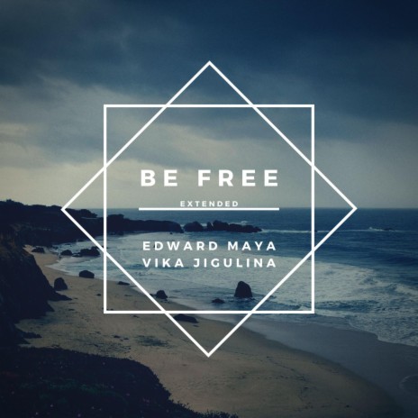 Be Free (Extended) ft. Vika Jigulina | Boomplay Music