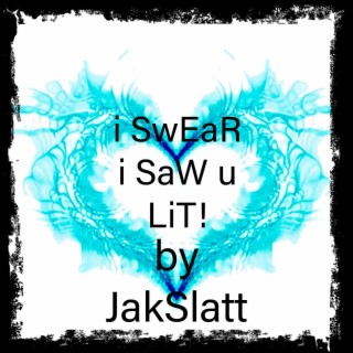 i SwEaR i SaW u LiT!