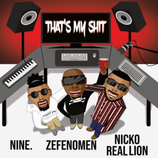 That's my shit ft. Zefenomen & Nicko Real Lion lyrics | Boomplay Music