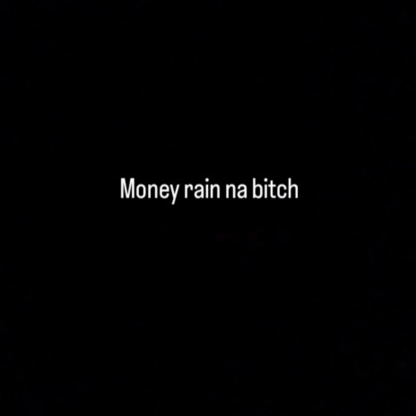 Money rain na bitch | Boomplay Music