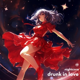 Drunk In Love (nightcore)