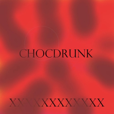ChocDrunk XXXXXXXX | Boomplay Music
