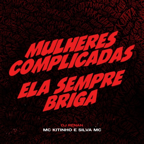 Mulheres Complicadas / Ela Sempre Briga ft. dj renan & Silva mc | Boomplay Music