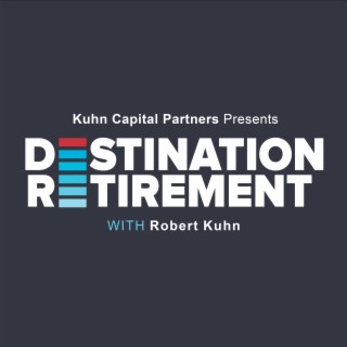 Destination Retirement with Robert Kuhn