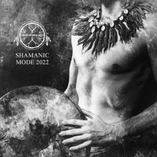 Shamanic Mode 2022: Shamanic Drums, Spiritual Awakening, Healing Journey