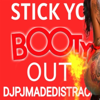 STICK YO BOOTY OUT