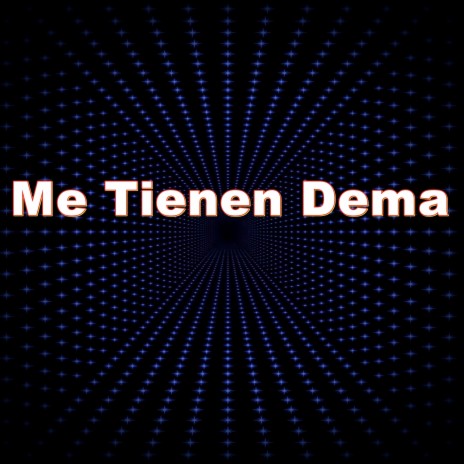 Me Tienen Dema | Boomplay Music