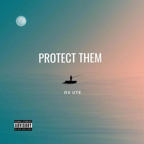 Protect them | Boomplay Music