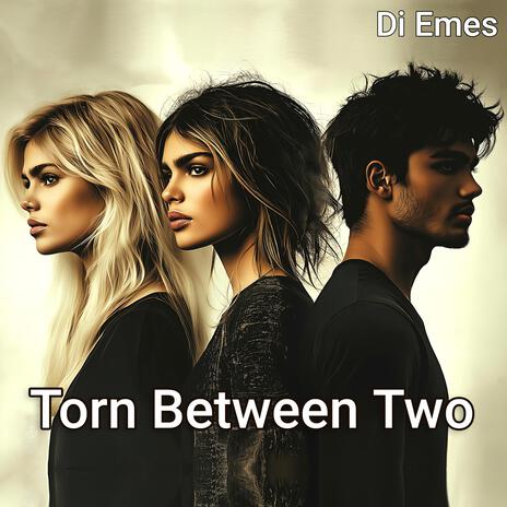 Torn Betwen Two | Boomplay Music