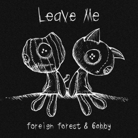 leave me ft. Foreign Forest | Boomplay Music