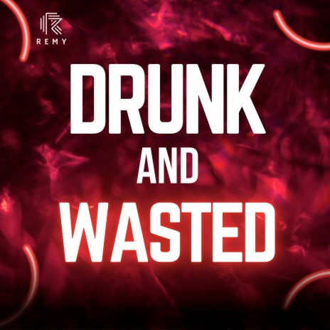 Drunk and Wasted | Boomplay Music