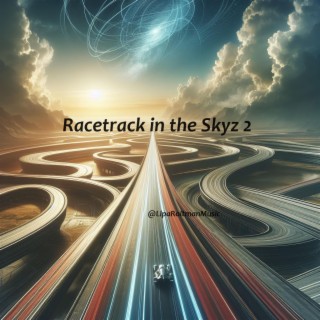 Racetrack in the Skyz 2