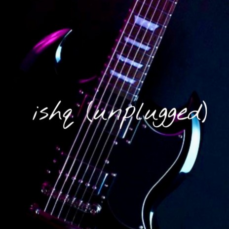 Ishq (Unplugged) ft. Samar Mavi | Boomplay Music