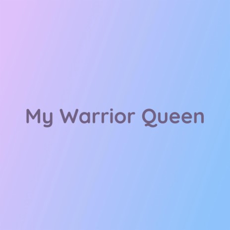 My Warrior Queen | Boomplay Music