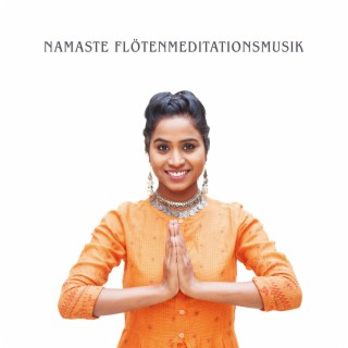 Namaste Flötenmeditationsmusik: Tiefe Entspannung, orientalischer klang