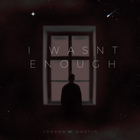 I Wasn't Enough | Boomplay Music