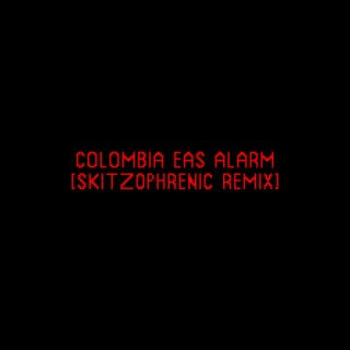 COLOMBIA EAS ALARM (SKITZ0PHRENIC REMIX)