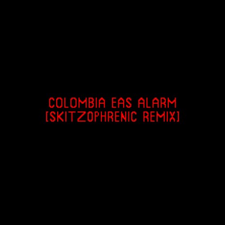 COLOMBIA EAS ALARM (SKITZ0PHRENIC REMIX) | Boomplay Music