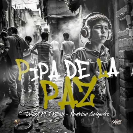 Pipa de la Paz ft. Hadrian, T-Killa & Team Revolver | Boomplay Music