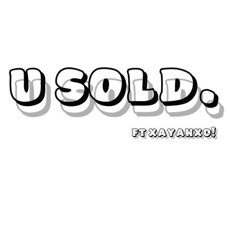 u sold ft. XayahXo! | Boomplay Music