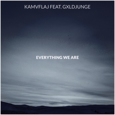 Everything We Are ft. Gxldjunge