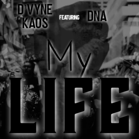 My Life ft. DNA aka Mr. GTFOH | Boomplay Music