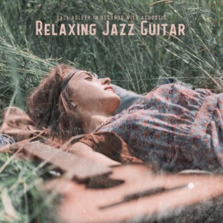 Fall Asleep in Seconds with Acoustic Relaxing Jazz Guitar