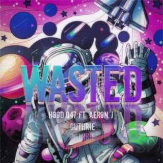 Wasted ft. King Lheanard, Kushin, Guthrie Nikolao & Aeron. J lyrics | Boomplay Music