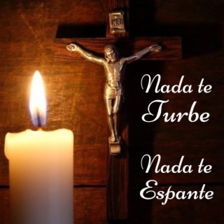 Nada te Turbe. Oración de Santa Teresa de Ávila