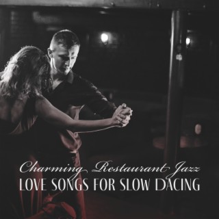 Charming Restaurant Jazz: Love Songs for Slow Dacing