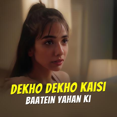 Dekho Dekho Kaisi Baatein Yahan Ki | Boomplay Music