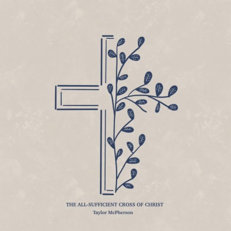 The All-Sufficient Cross of Christ | Boomplay Music