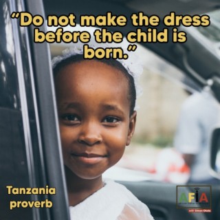 Do Not Make the Dress Before the Child is Born | African Proverbs | AFIAPodcast