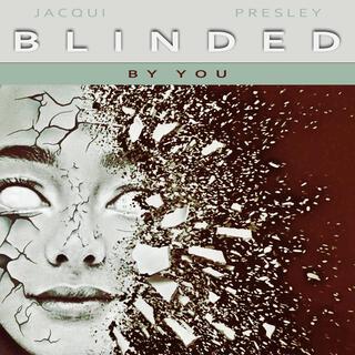 BLINDED BY YOU