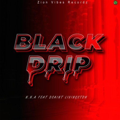 Black Drip by N.N.A (feat. Dsaint Livingston) | Boomplay Music