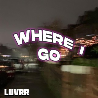 WHERE I GO lyrics | Boomplay Music